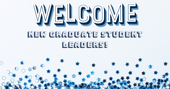 Welcome New Graduate Student Leaders!
